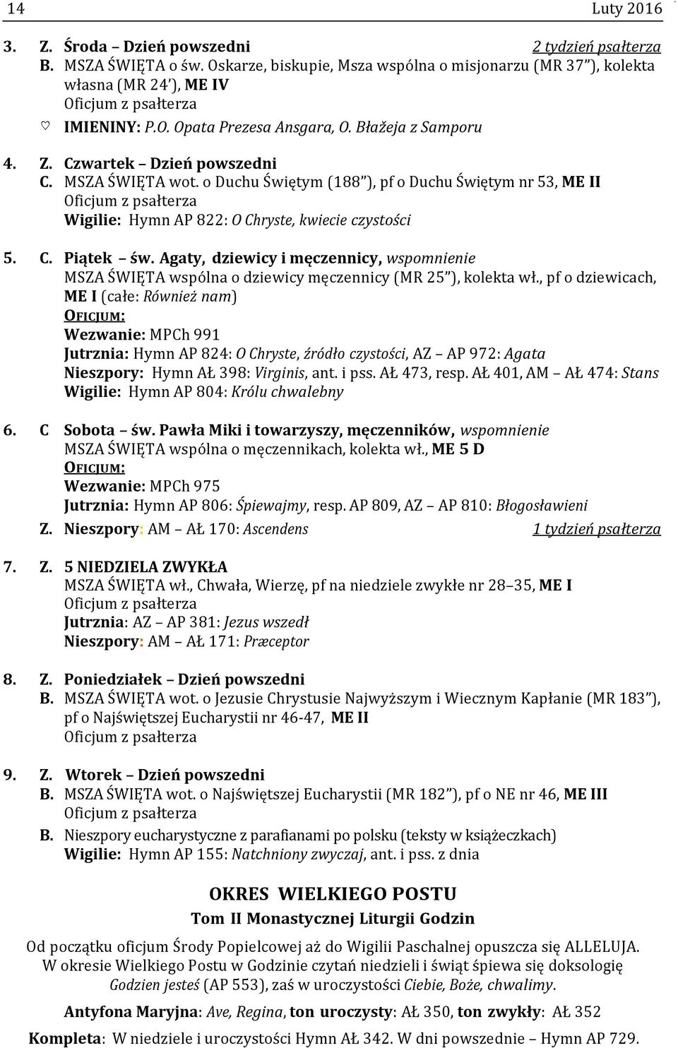 Agaty, dziewicy i męczennicy, wspomnienie MSZA ŚWIĘTA wspólna o dziewicy męczennicy (MR 25 ), kolekta wł.