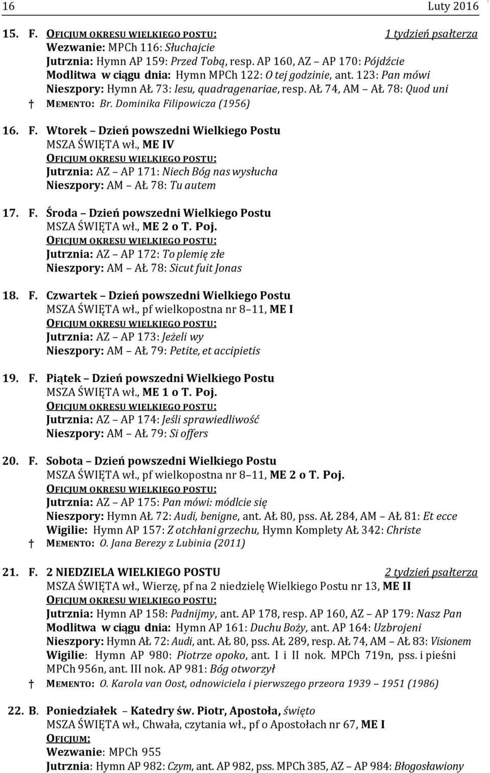 , ME IV Jutrznia: AZ AP 171: Niech Bóg nas wysłucha Nieszpory: AM AŁ 78: Tu autem 17. F. Środa Dzień powszedni Wielkiego Postu MSZA ŚWIĘTA wł., ME 2 o T. Poj.