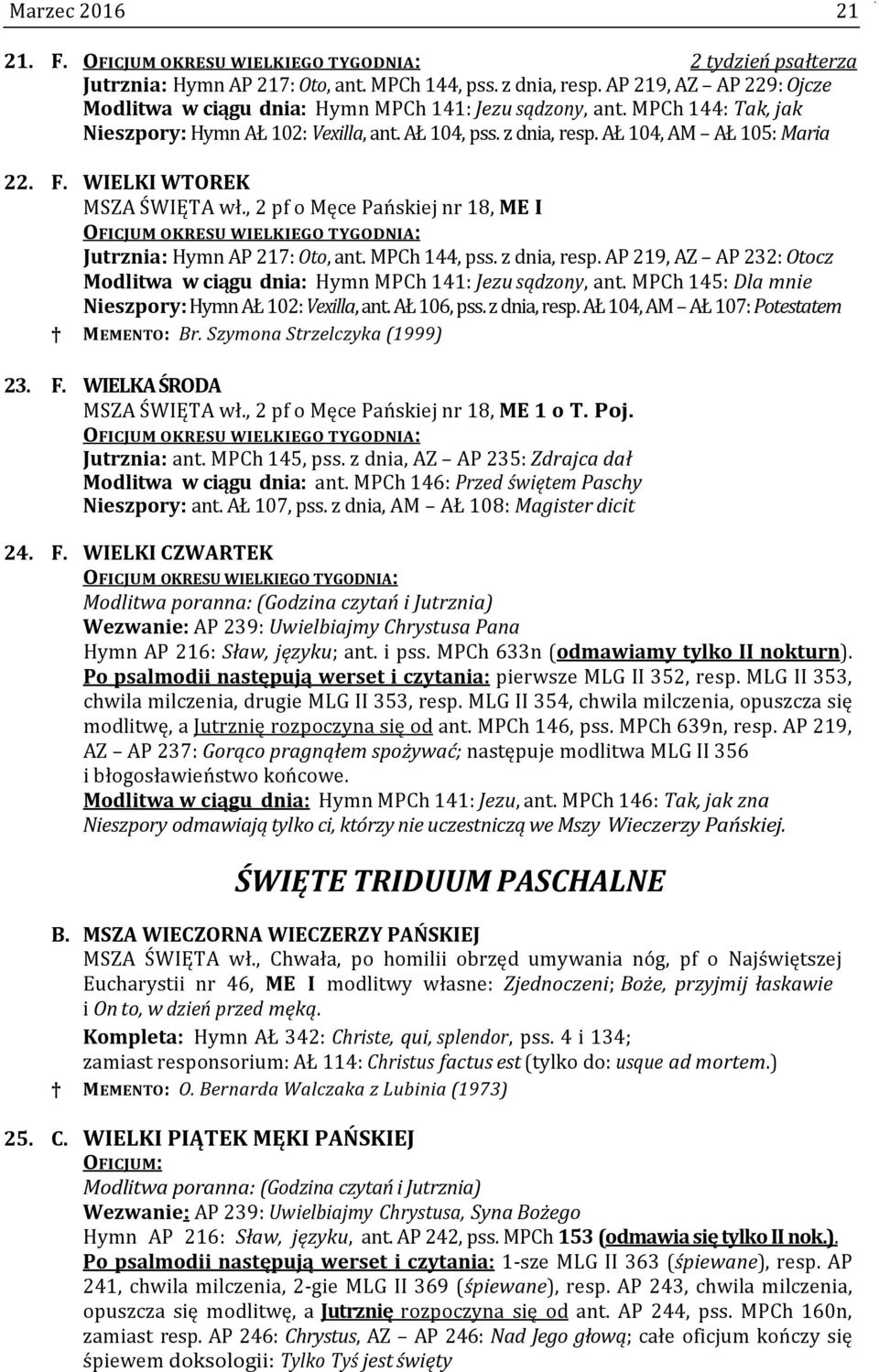 WIELKI WTOREK MSZA ŚWIĘTA wł., 2 pf o Męce Pańskiej nr 18, ME I OFICJUM OKRESU WIELKIEGO TYGODNIA: Jutrznia: Hymn AP 217: Oto, ant. MPCh 144, pss. z dnia, resp.
