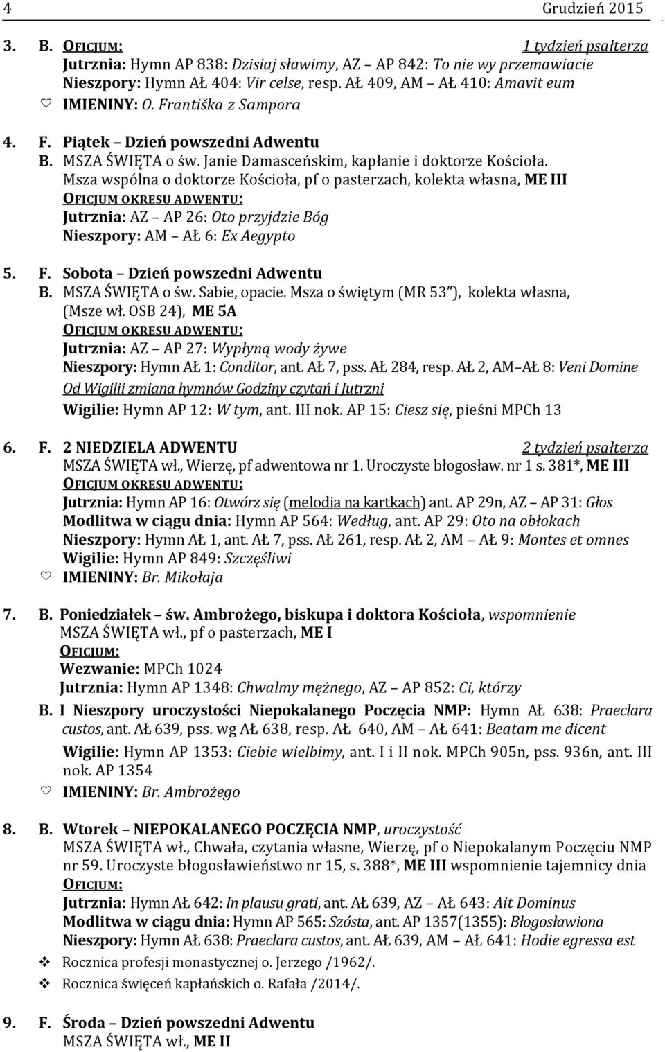 Msza wspólna o doktorze Kościoła, pf o pasterzach, kolekta własna, ME III OFICJUM OKRESU ADWENTU: Jutrznia: AZ AP 26: Oto przyjdzie Bóg Nieszpory: AM AŁ 6: Ex Aegypto 5. F.