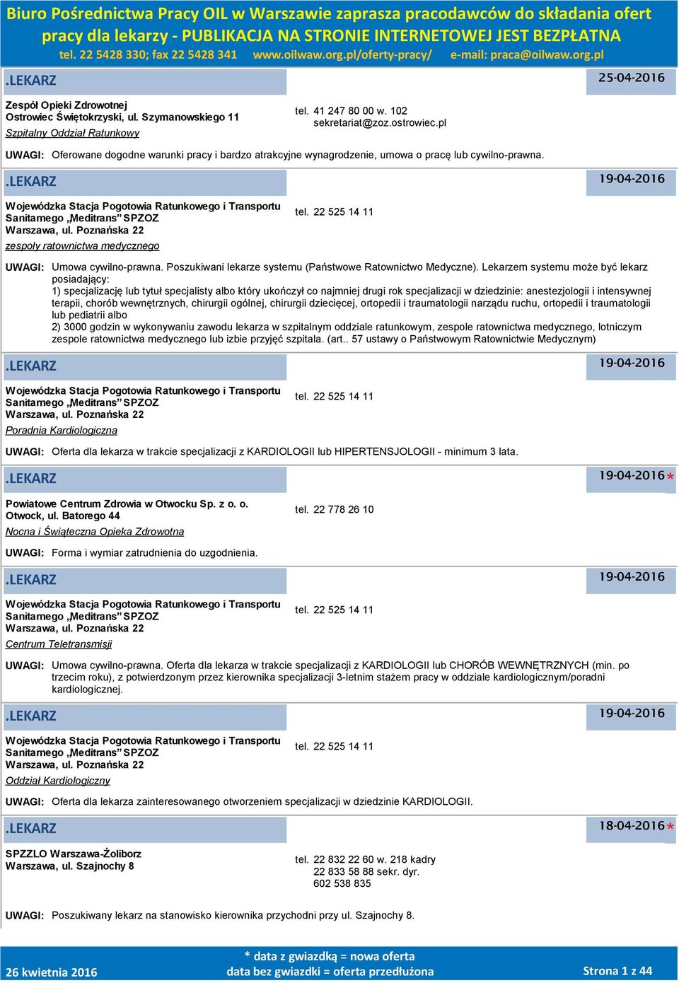 .lekarz Wojewódzka Stacja Pogotowia Ratunkowego i Transportu Sanitarnego Meditrans SPZOZ, ul. Poznańska 22 zespoły ratownictwa medycznego tel. 22 525 14 11 UWAGI: Umowa cywilno-prawna.