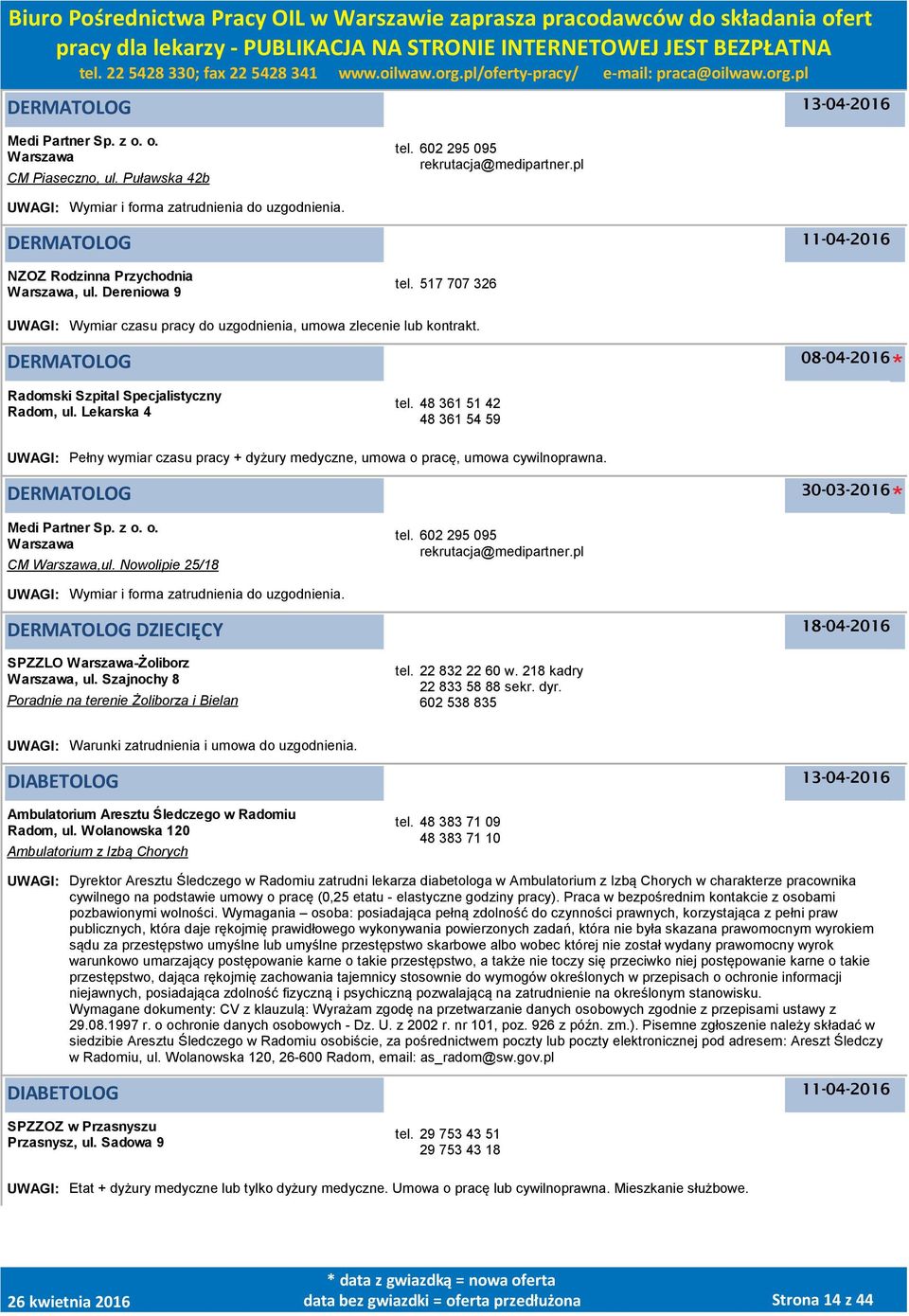 DERMATOLOG 08-04-2016 Radomski Szpital Specjalistyczny Radom, ul. Lekarska 4 tel. 48 361 51 42 48 361 54 59 UWAGI: Pełny wymiar czasu pracy + dyżury medyczne, umowa o pracę, umowa cywilnoprawna.