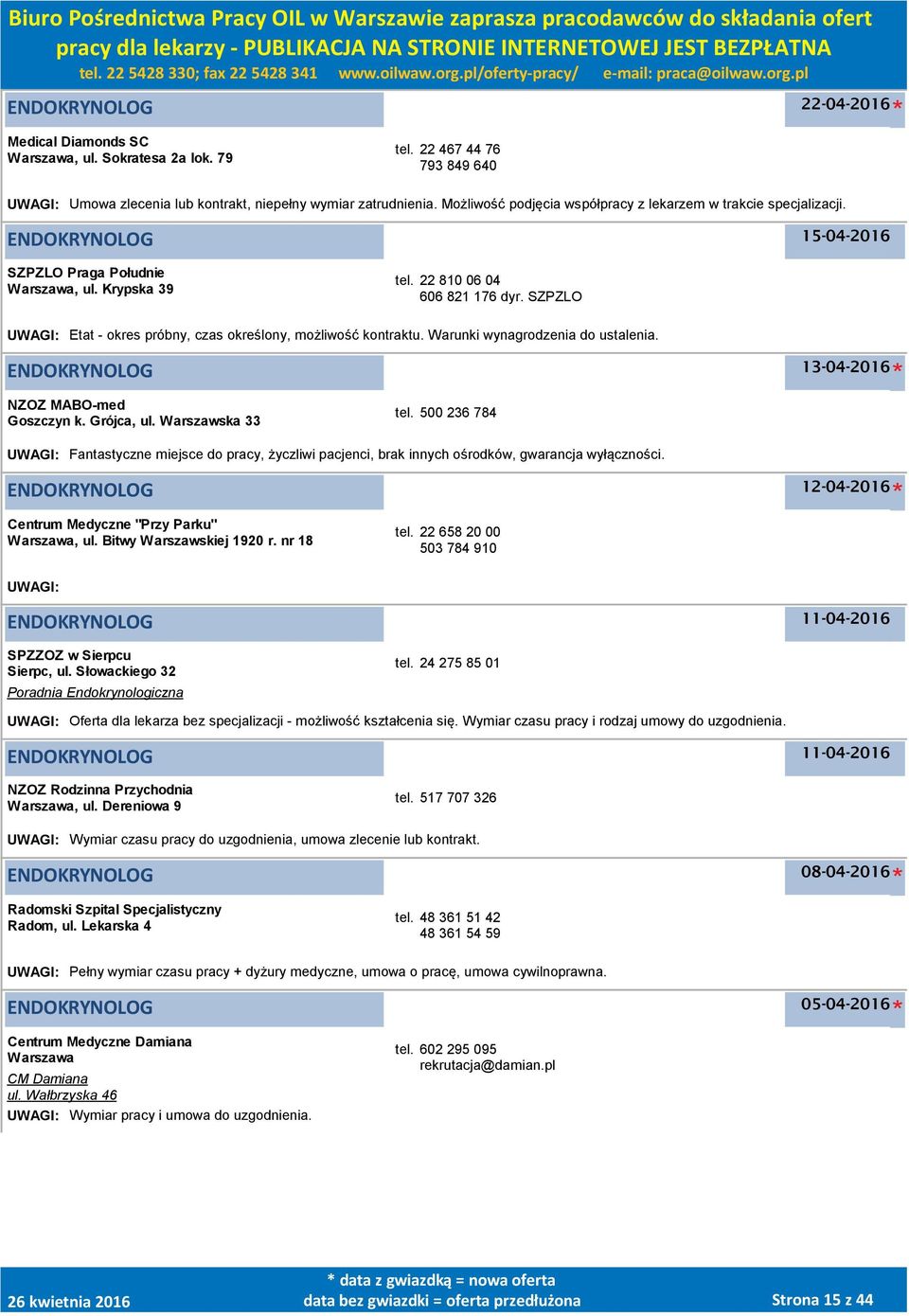 SZPZLO UWAGI: Etat - okres próbny, czas określony, możliwość kontraktu. Warunki wynagrodzenia do ustalenia. ENDOKRYNOLOG NZOZ MABO-med Goszczyn k. Grójca, ul. Warszawska 33 tel.