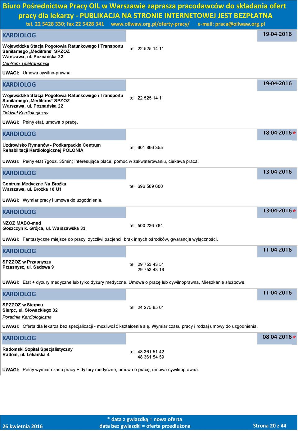 KARDIOLOG Uzdrowisko Rymanów - Podkarpackie Centrum Rehabilitacji Kardiologicznej POLONIA tel. 601 866 355 UWAGI: Pełny etat 7godz. 35min; Interesujące płace, pomoc w zakwaterowaniu, ciekawa praca.