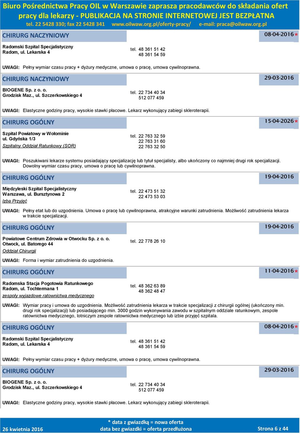 Szczerkowskiego 4 tel. 22 734 40 34 512 077 459 UWAGI: Elastyczne godziny pracy, wysokie stawki płacowe. Lekarz wykonujący zabiegi skleroterapii.