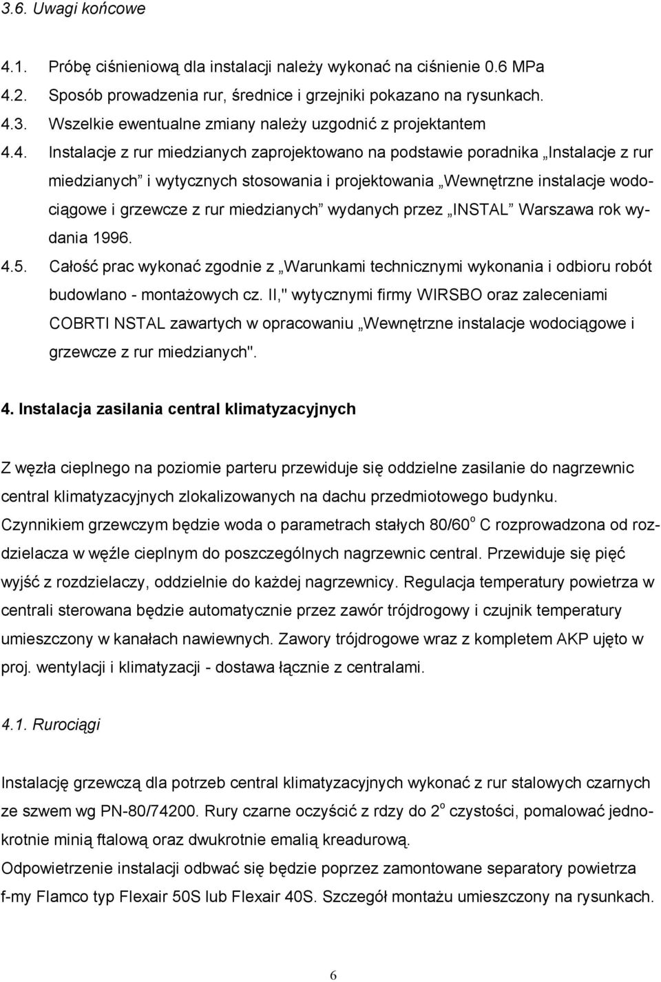 miedzianych wydanych przez INSTAL Warszawa rok wydania 1996. 4.5. Całość prac wykonać zgodnie z Warunkami technicznymi wykonania i odbioru robót budowlano - montażowych cz.