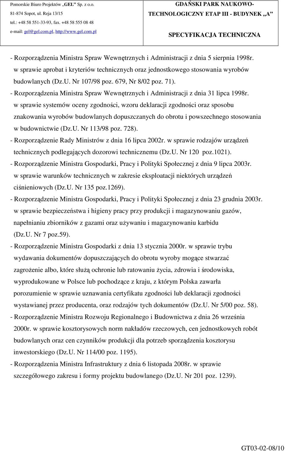 w sprawie systemów oceny zgodności, wzoru deklaracji zgodności oraz sposobu znakowania wyrobów budowlanych dopuszczanych do obrotu i powszechnego stosowania w budownictwie (Dz.U. Nr 113/98 poz. 728).