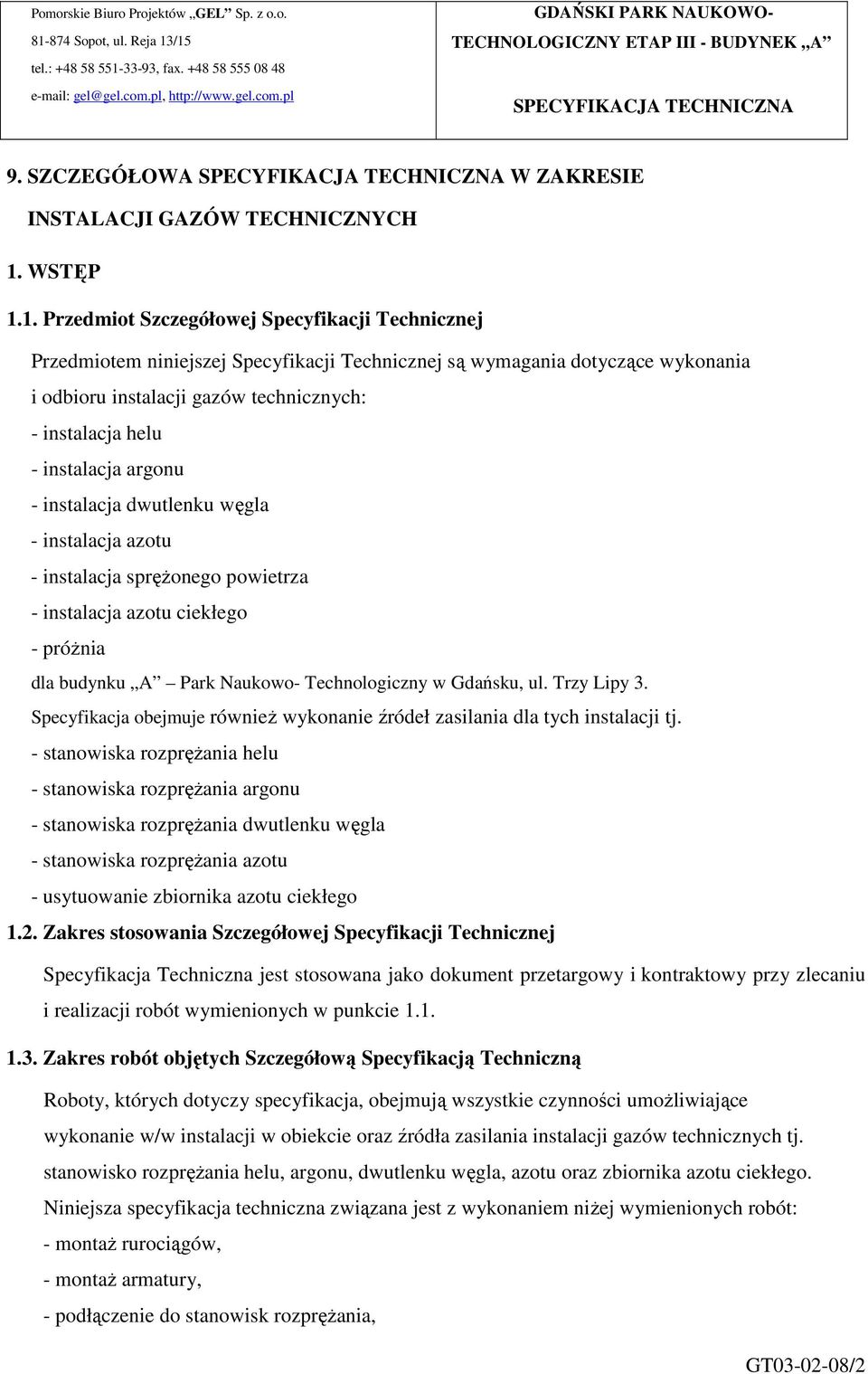 1. Przedmiot Szczegółowej Specyfikacji Technicznej Przedmiotem niniejszej Specyfikacji Technicznej są wymagania dotyczące wykonania i odbioru instalacji gazów technicznych: - instalacja helu -