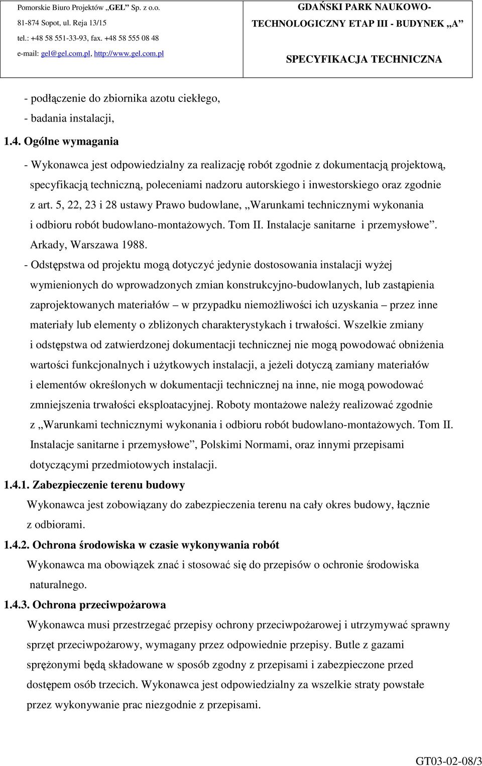 5, 22, 23 i 28 ustawy Prawo budowlane, Warunkami technicznymi wykonania i odbioru robót budowlano-montaŝowych. Tom II. Instalacje sanitarne i przemysłowe. Arkady, Warszawa 1988.