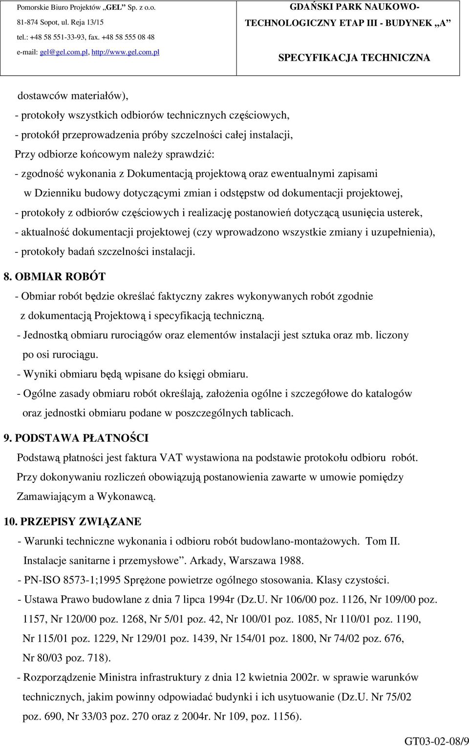 postanowień dotyczącą usunięcia usterek, - aktualność dokumentacji projektowej (czy wprowadzono wszystkie zmiany i uzupełnienia), - protokoły badań szczelności instalacji. 8.