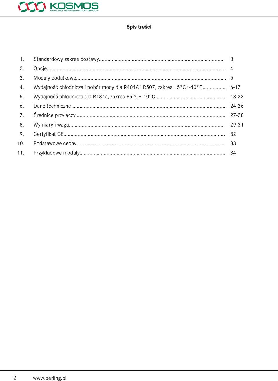 Wydajność chłodnicza dla R134a, zakres +5 C -10 C... 6. Dane techniczne... 7. Średnice przyłączy... 8.