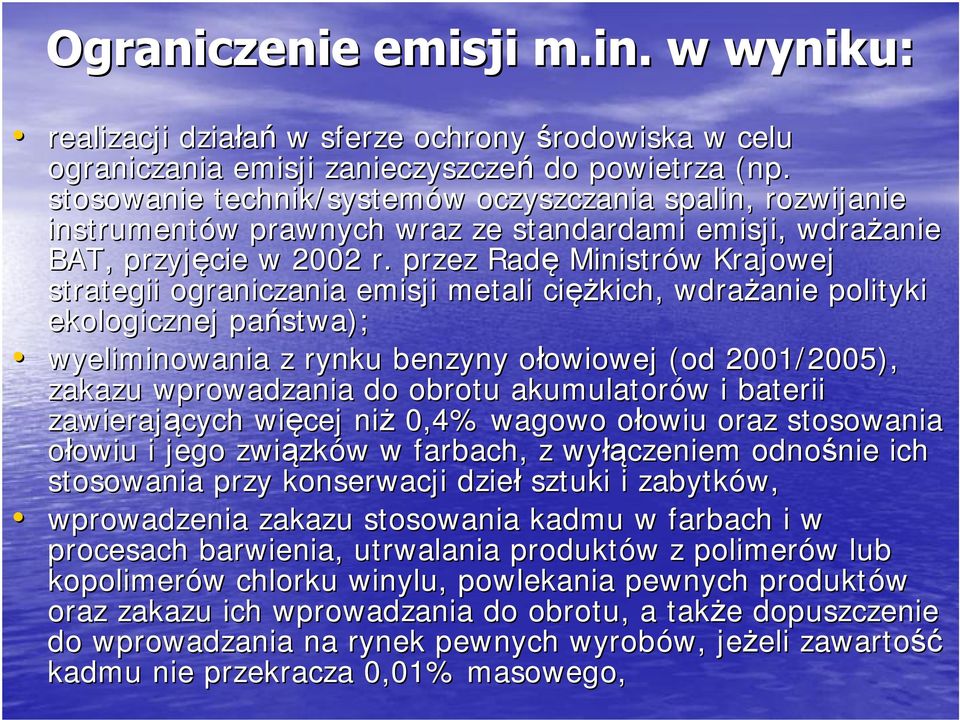 przez Radę Ministrów w Krajowej strategii ograniczania emisji metali cięż ężkich, wdrażanie anie polityki ekologicznej państwa); wyeliminowania z rynku benzyny ołowiowej o owiowej (od 2001/2005),