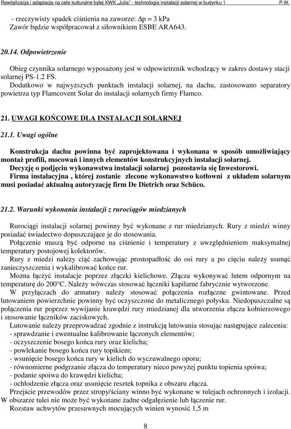 Dodatkowo w najwyższych punktach instalacji solarnej, na dachu, zastosowano separatory powietrza typ Flamcovent Solar do instalacji solarnych firmy Flamco. 21.