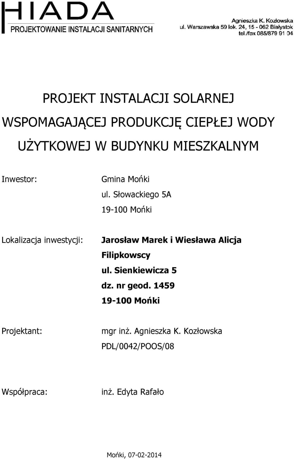 Słowackiego 5A 19-100 Mońki Lokalizacja inwestycji: Jarosław Marek i Wiesława Alicja