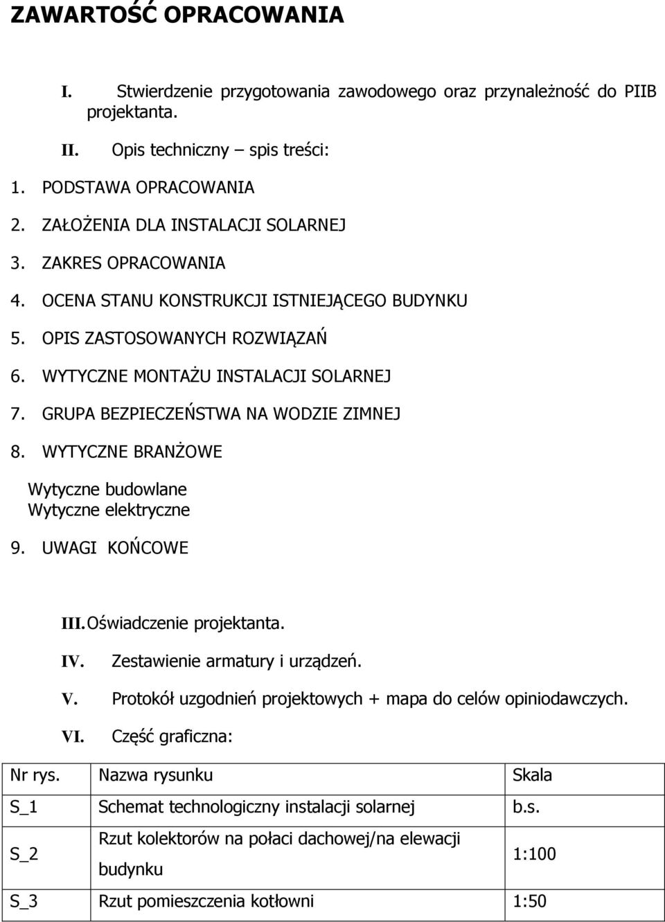 WYTYCZNE BRANŻOWE Wytyczne budowlane Wytyczne elektryczne 9. UWAGI KOŃCOWE III. Oświadczenie projektanta. IV. Zestawienie armatury i urządzeń. V.