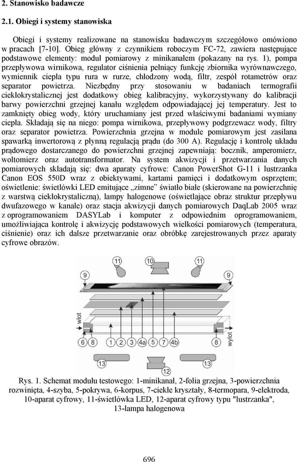 1), pompa przepływowa wirnikowa, regulator ciśnienia pełniący funkcję zbiornika wyrównawczego, wymiennik ciepła typu rura w rurze, chłodzony wodą, filtr, zespół rotametrów oraz separator powietrza.