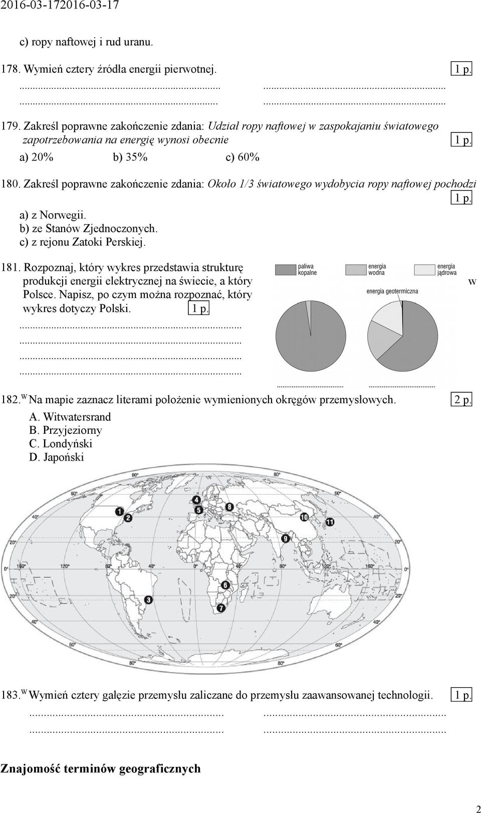 Zakreśl poprawne zakończenie zdania: Około 1/3 światowego wydobycia ropy naftowej pochodzi 1 p. a) z Norwegii. b) ze Stanów Zjednoczonych. c) z rejonu Zatoki Perskiej. 181.