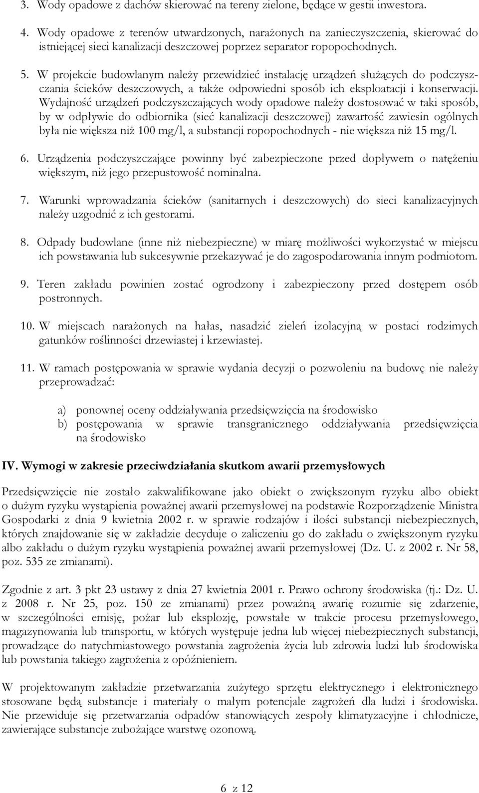 W projekcie budowlanym należy przewidzieć instalację urządzeń służących do podczyszczania ścieków deszczowych, a także odpowiedni sposób ich eksploatacji i konserwacji.