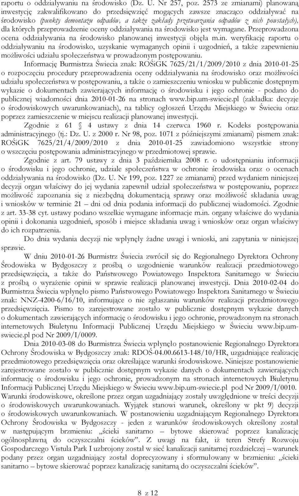 powstałych), dla których przeprowadzenie oceny oddziaływania na środowisko jest wymagane. Przeprowadzona ocena oddziaływania na środowisko planowanej inw