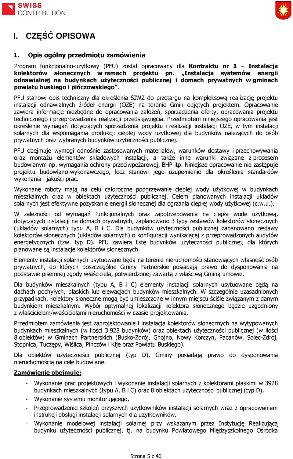 PFU stanowi opis techniczny dla określenia SIWZ do przetargu na kompleksową realizację projektu instalacji odnawialnych źródeł energii (OZE) na terenie Gmin objętych projektem.