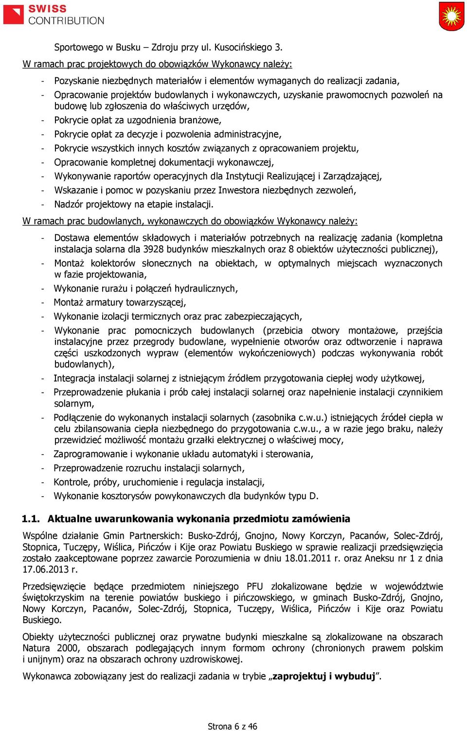 uzyskanie prawomocnych pozwoleń na budowę lub zgłoszenia do właściwych urzędów, - Pokrycie opłat za uzgodnienia branżowe, - Pokrycie opłat za decyzje i pozwolenia administracyjne, - Pokrycie