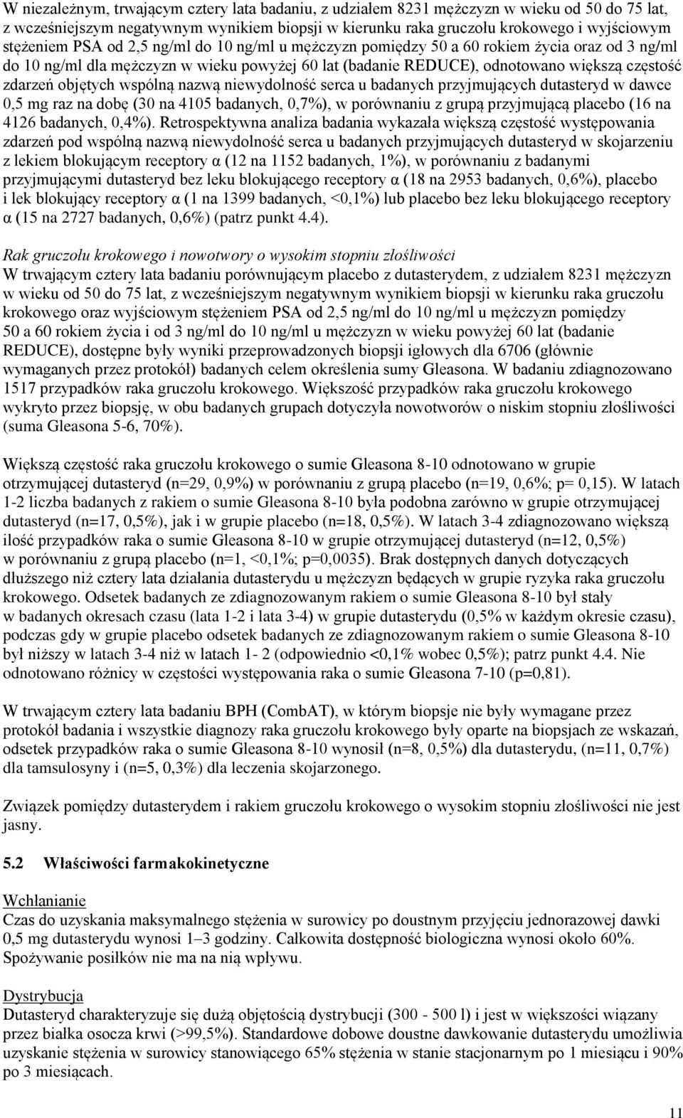 wspólną nazwą niewydolność serca u badanych przyjmujących dutasteryd w dawce 0,5 mg raz na dobę (30 na 4105 badanych, 0,7%), w porównaniu z grupą przyjmującą placebo (16 na 4126 badanych, 0,4%).