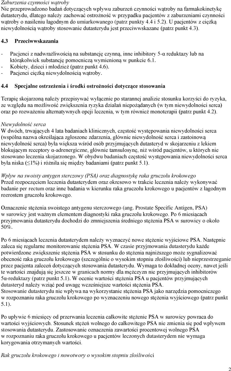 3). 4.3 Przeciwwskazania - Pacjenci z nadwrażliwością na substancję czynną, inne inhibitory 5-α reduktazy lub na którąkolwiek substancję pomocniczą wymienioną w punkcie 6.1.