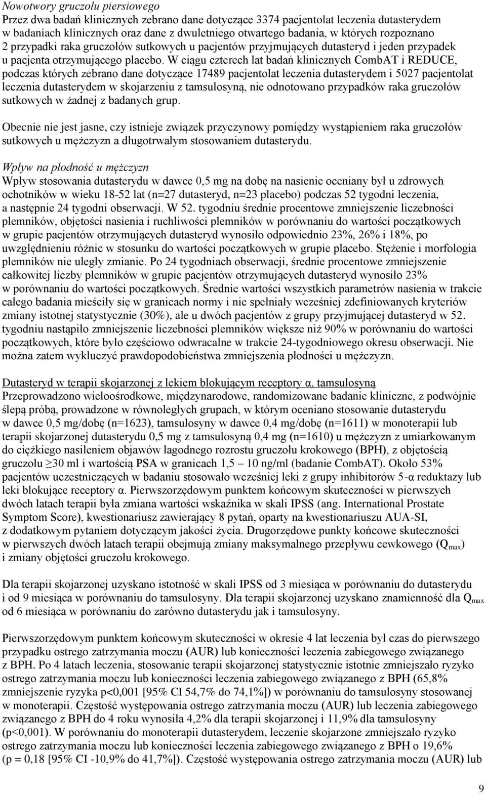 W ciągu czterech lat badań klinicznych CombAT i REDUCE, podczas których zebrano dane dotyczące 17489 pacjentolat leczenia dutasterydem i 5027 pacjentolat leczenia dutasterydem w skojarzeniu z