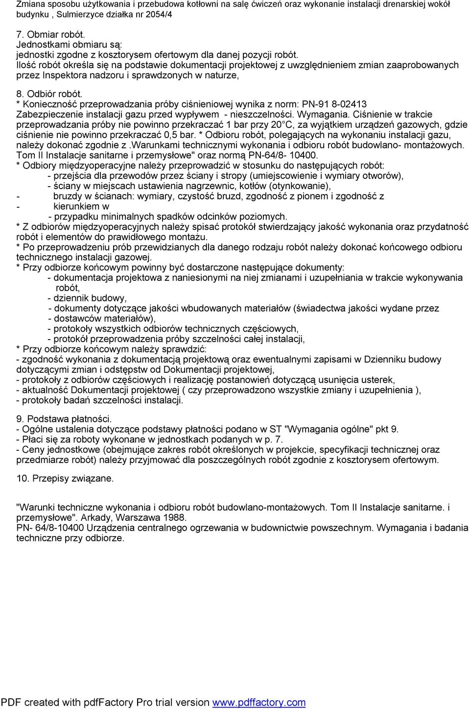 * Konieczność przeprowadzania próby ciśnieniowej wynika z norm: PN-91 8-02413 Zabezpieczenie instalacji gazu przed wypływem - nieszczelności. Wymagania.