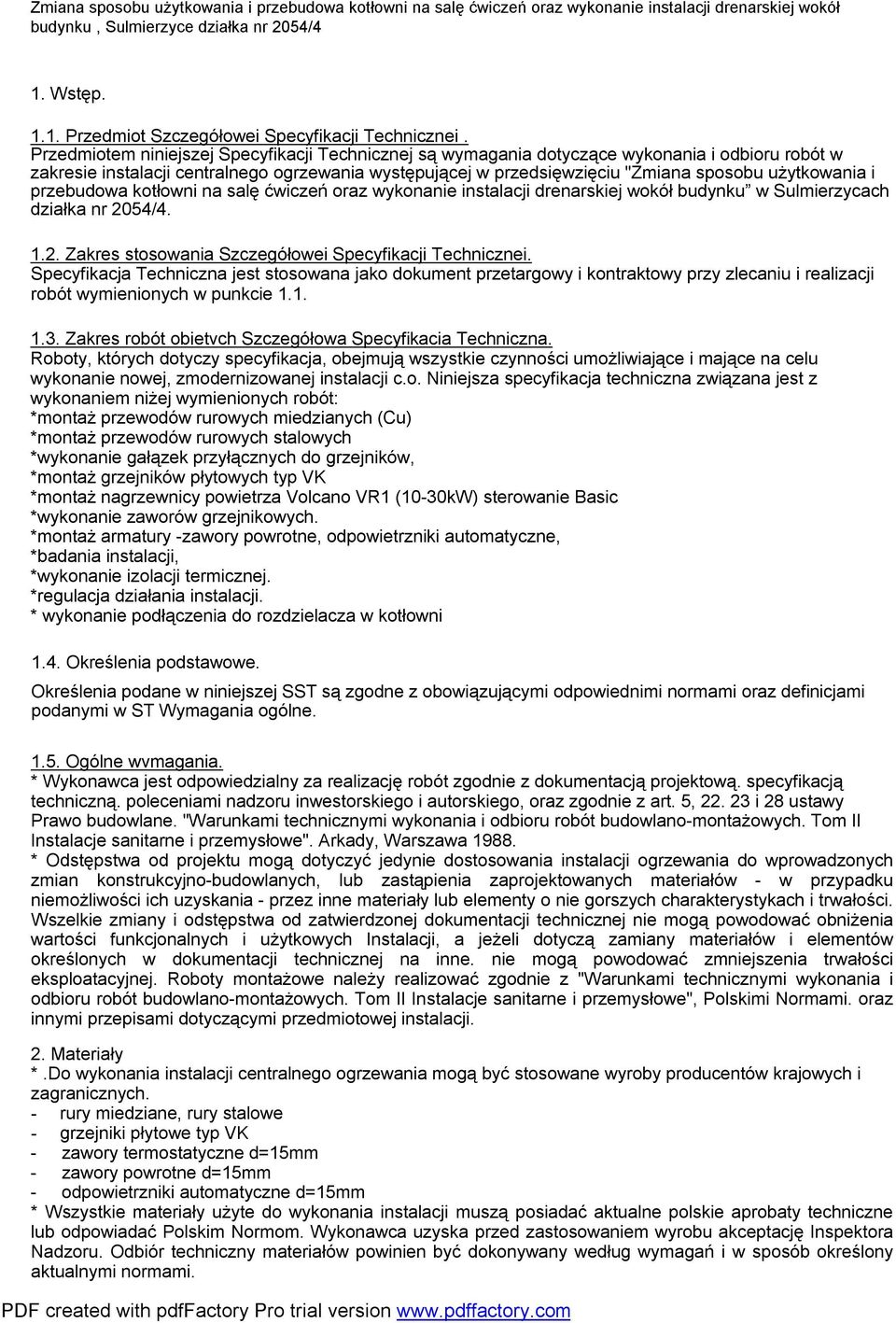 użytkowania i przebudowa kotłowni na salę ćwiczeń oraz wykonanie instalacji drenarskiej wokół budynku w Sulmierzycach działka nr 2054/4. 1.2. Zakres stosowania Szczegółowei Specyfikacji Technicznei.