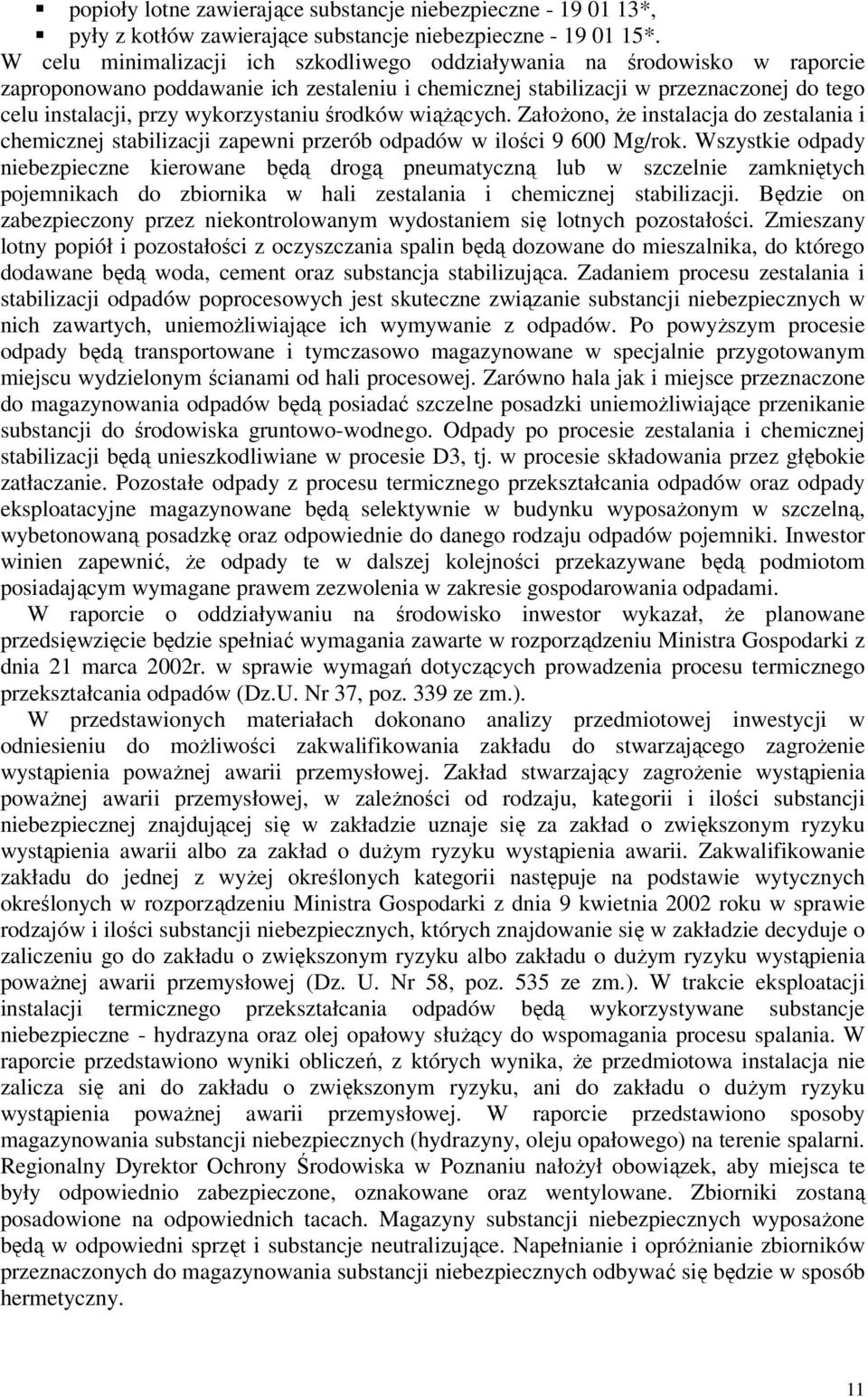 wykorzystaniu środków wiążących. Założono, że instalacja do zestalania i chemicznej stabilizacji zapewni przerób odpadów w ilości 9 600 Mg/rok.