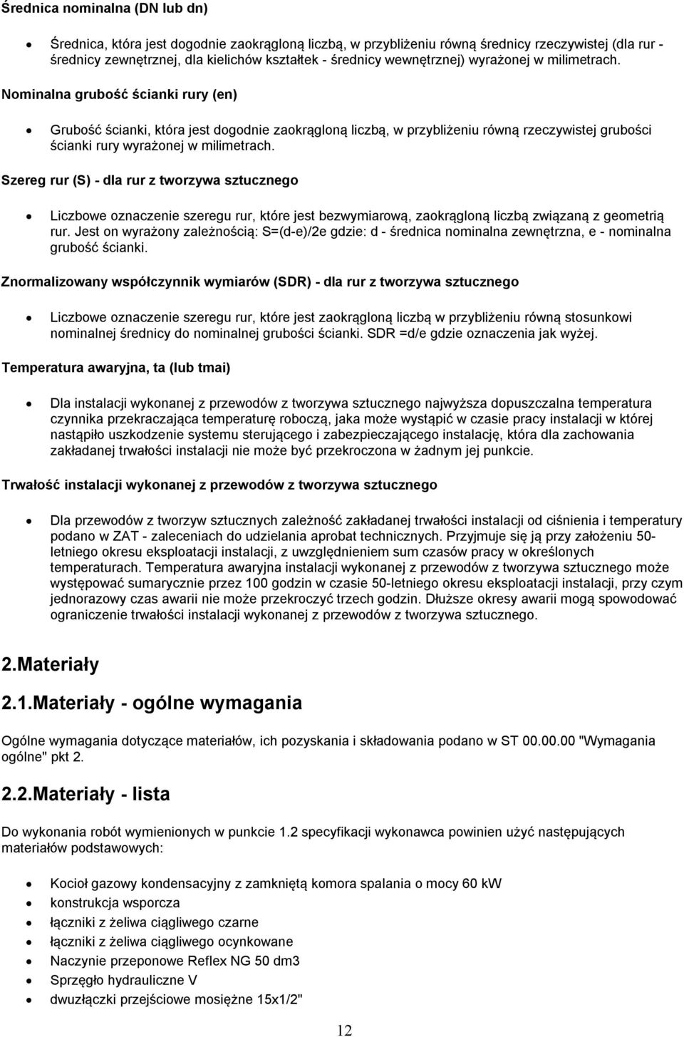 Szereg rur (S) - dla rur z twrzywa sztuczneg Liczbwe znaczenie szeregu rur, które jest bezwymiarwą, zakrąglną liczbą związaną z gemetrią rur.