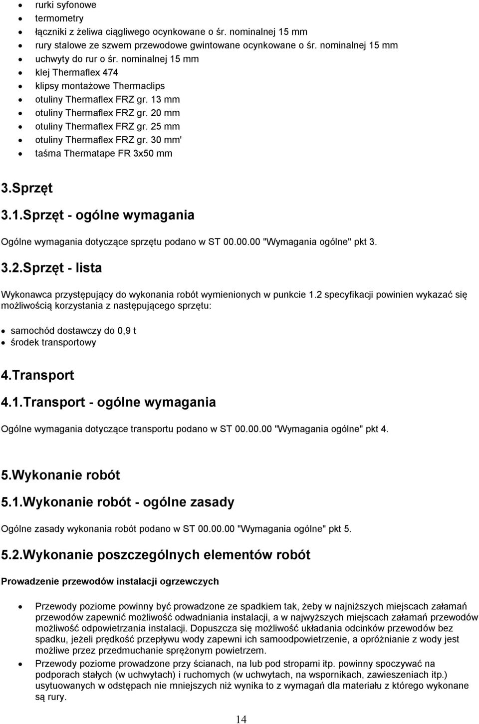 30 mm' taśma Thermatape FR 3x50 mm 3.Sprzęt 3.1.Sprzęt - gólne wymagania Ogólne wymagania dtyczące sprzętu pdan w ST 00.00.00 "Wymagania gólne" pkt 3. 3.2.
