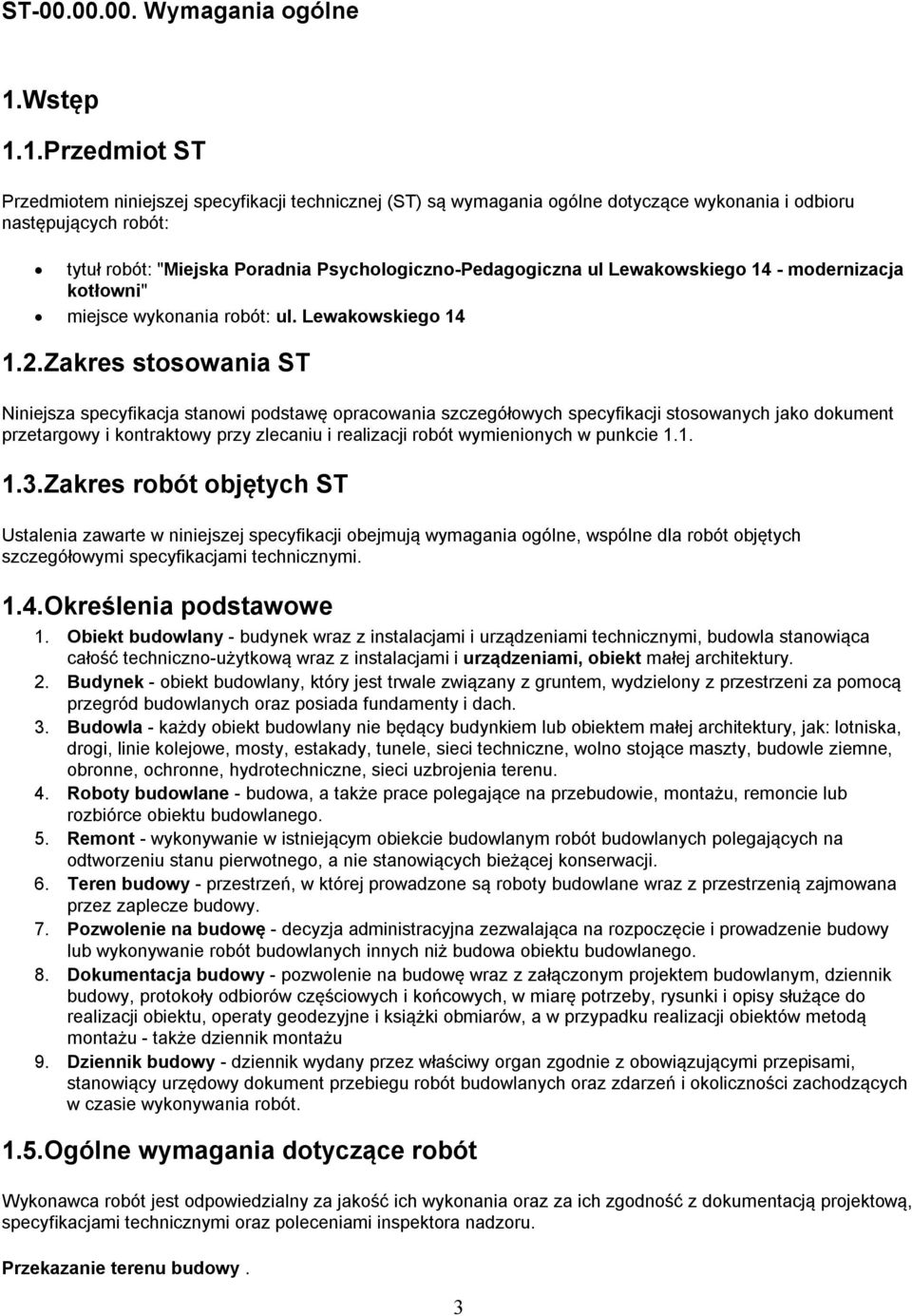 1.Przedmit ST Przedmitem niniejszej specyfikacji technicznej (ST) są wymagania gólne dtyczące wyknania i dbiru następujących rbót: tytuł rbót: "Miejska Pradnia Psychlgiczn-Pedaggiczna ul Lewakwskieg