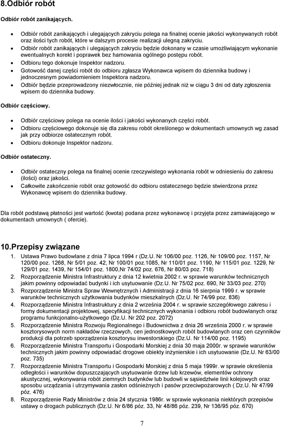 Odbiór rbót zanikających i ulegających zakryciu będzie dknany w czasie umżliwiającym wyknanie ewentualnych krekt i pprawek bez hamwania gólneg pstępu rbót. Odbiru teg dknuje Inspektr nadzru.