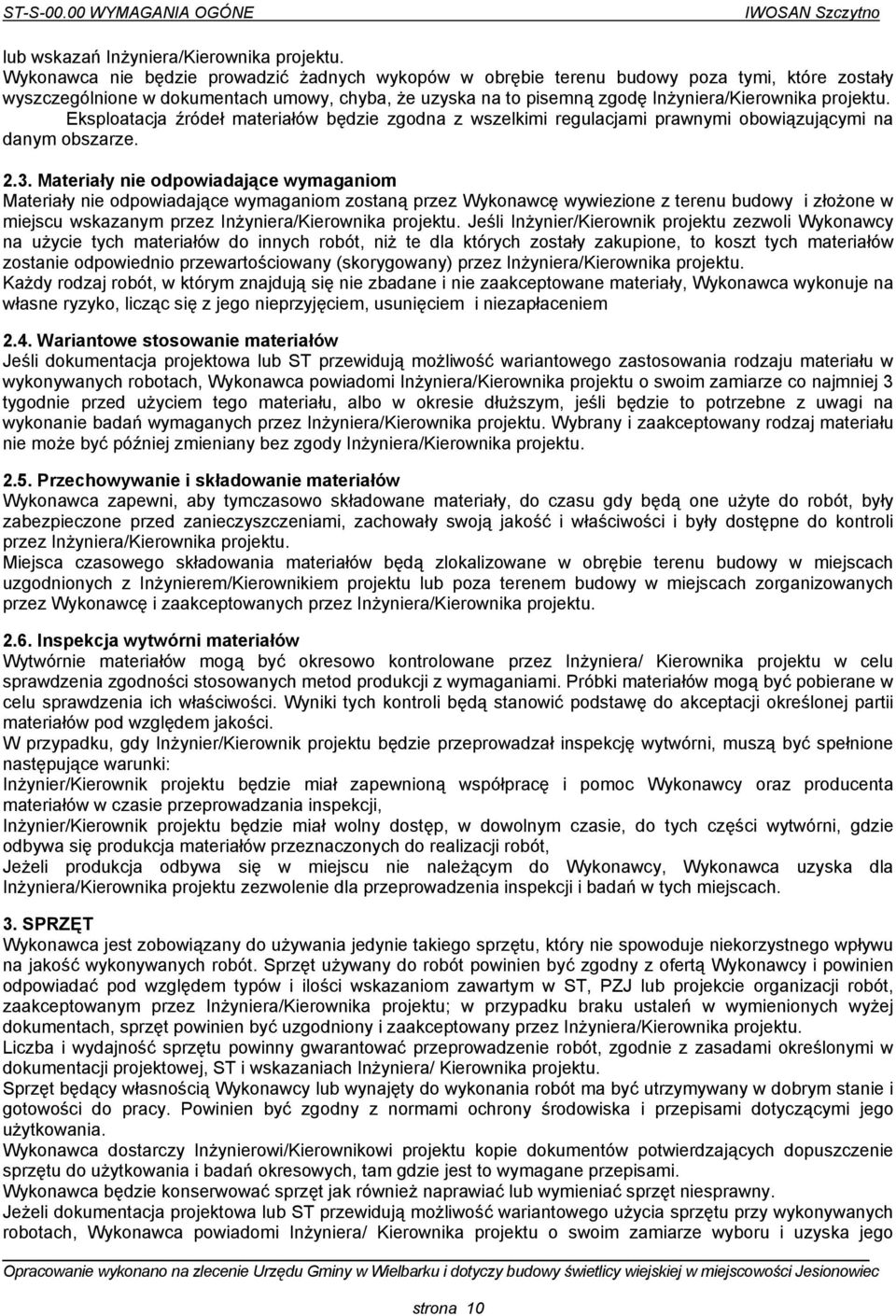 Eksploatacja źródeł materiałów będzie zgodna z wszelkimi regulacjami prawnymi obowiązującymi na danym obszarze. 2.3.
