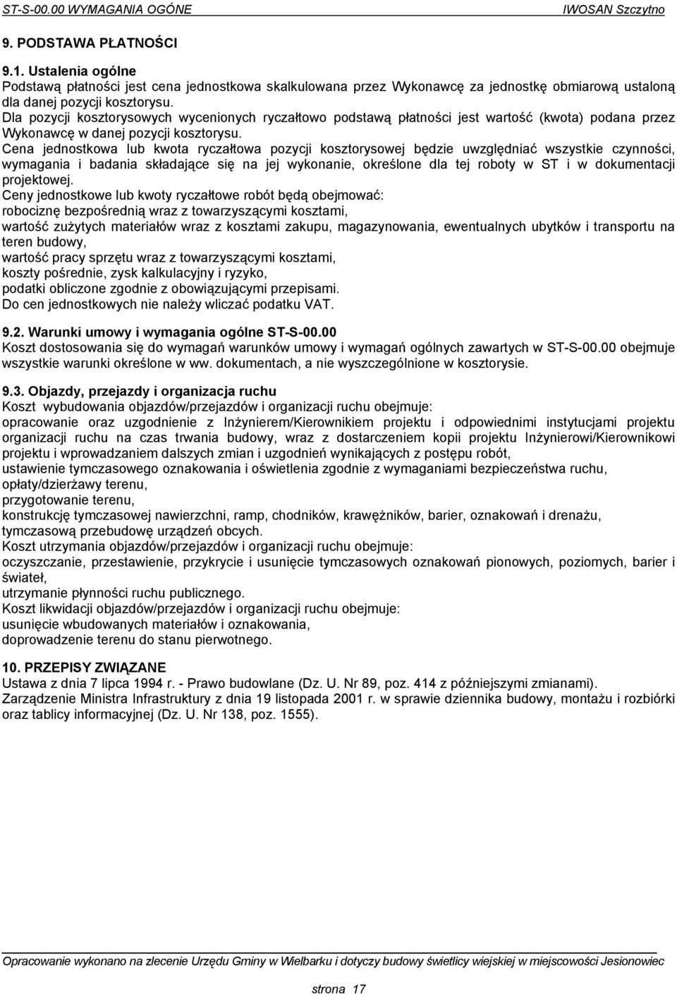 Dla pozycji kosztorysowych wycenionych ryczałtowo podstawą płatności jest wartość (kwota) podana przez Wykonawcę w danej pozycji kosztorysu.