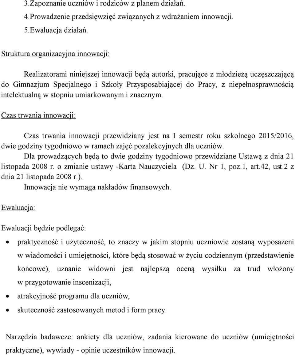 niepełnosprawnością intelektualną w stopniu umiarkowanym i znacznym.