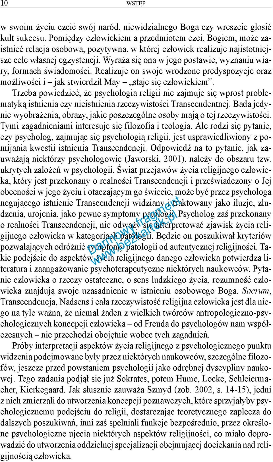 Wyraża się ona w jego postawie, wyznaniu wiary, formach świadomości. Realizuje on swoje wrodzone predyspozycje oraz możliwości i jak stwierdził May staje się człowiekiem.