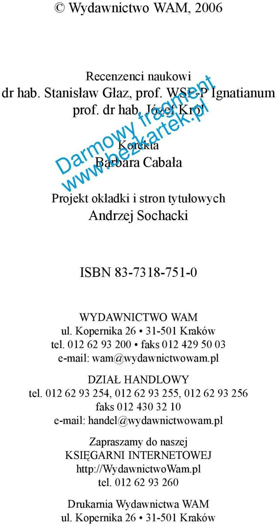Józef Król Korekta Barbara Cabała Projekt okładki i stron tytułowych Andrzej Sochacki ISBN 83-7318-751-0 WYDAWNICTWO WAM ul.