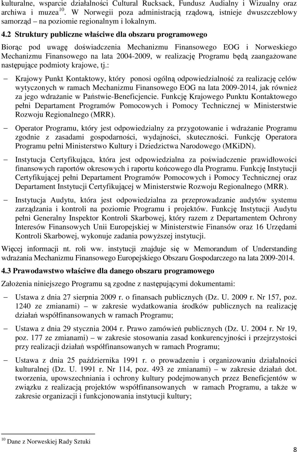 2 Struktury publiczne właściwe dla obszaru programowego Biorąc pod uwagę doświadczenia Mechanizmu Finansowego EOG i Norweskiego Mechanizmu Finansowego na lata 2004-2009, w realizację Programu będą