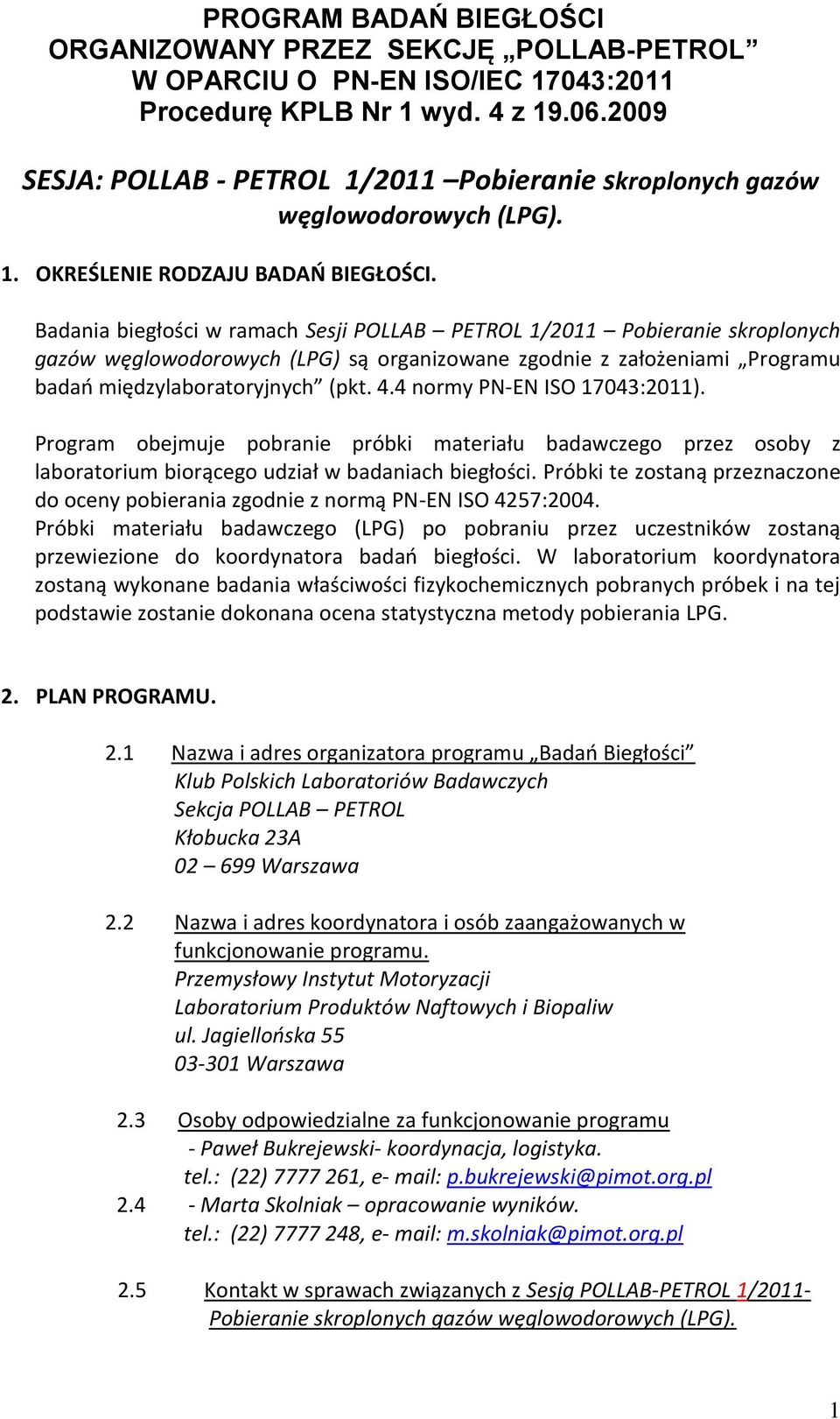 Badania biegłości w ramach Sesji POLLAB PETROL 1/2011 Pobieranie skroplonych gazów węglowodorowych (LPG) są organizowane zgodnie z założeniami Programu badao międzylaboratoryjnych (pkt. 4.