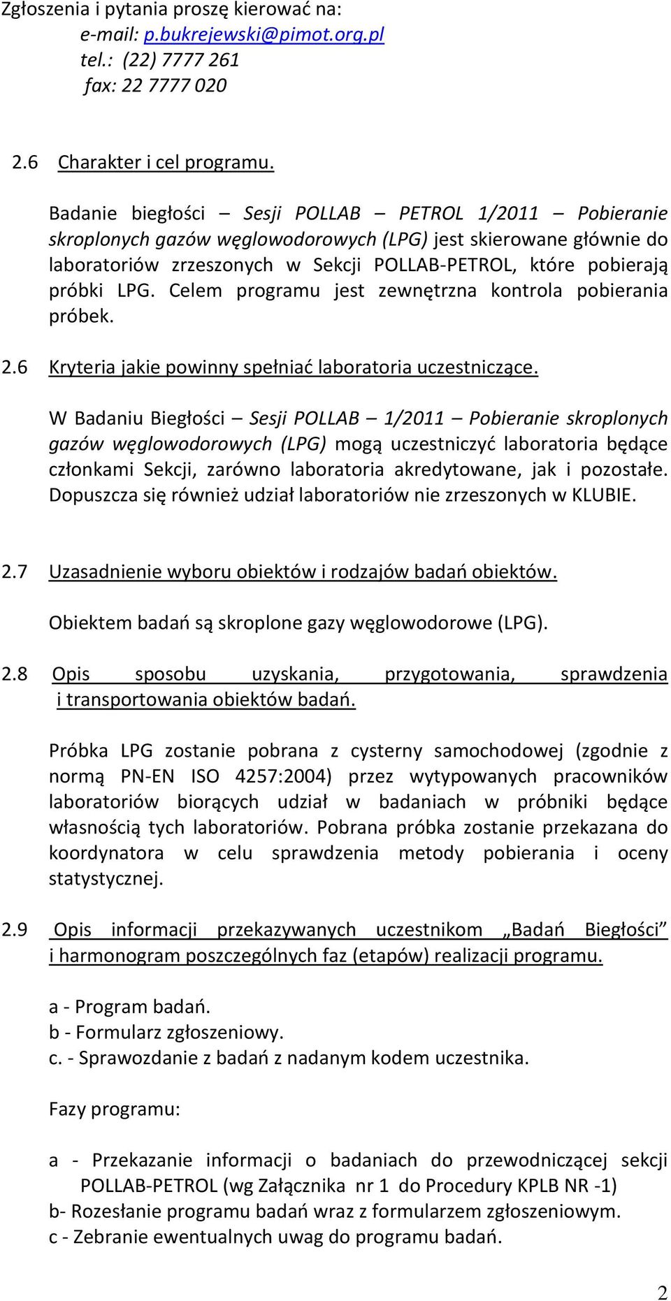 Celem programu jest zewnętrzna kontrola pobierania próbek. 2.6 Kryteria jakie powinny spełniad laboratoria uczestniczące.