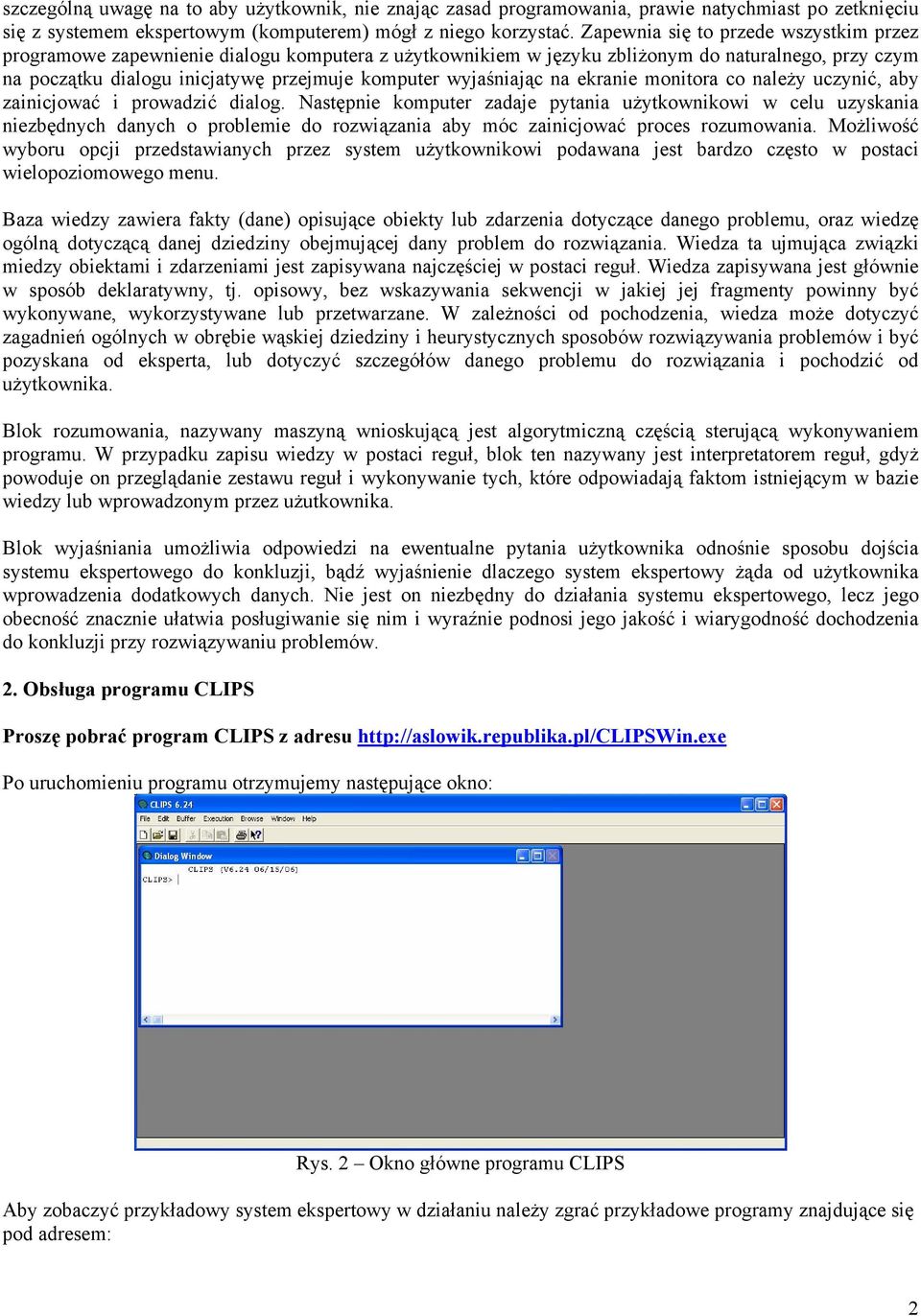 wyjaśniając na ekranie monitora co należy uczynić, aby zainicjować i prowadzić dialog.