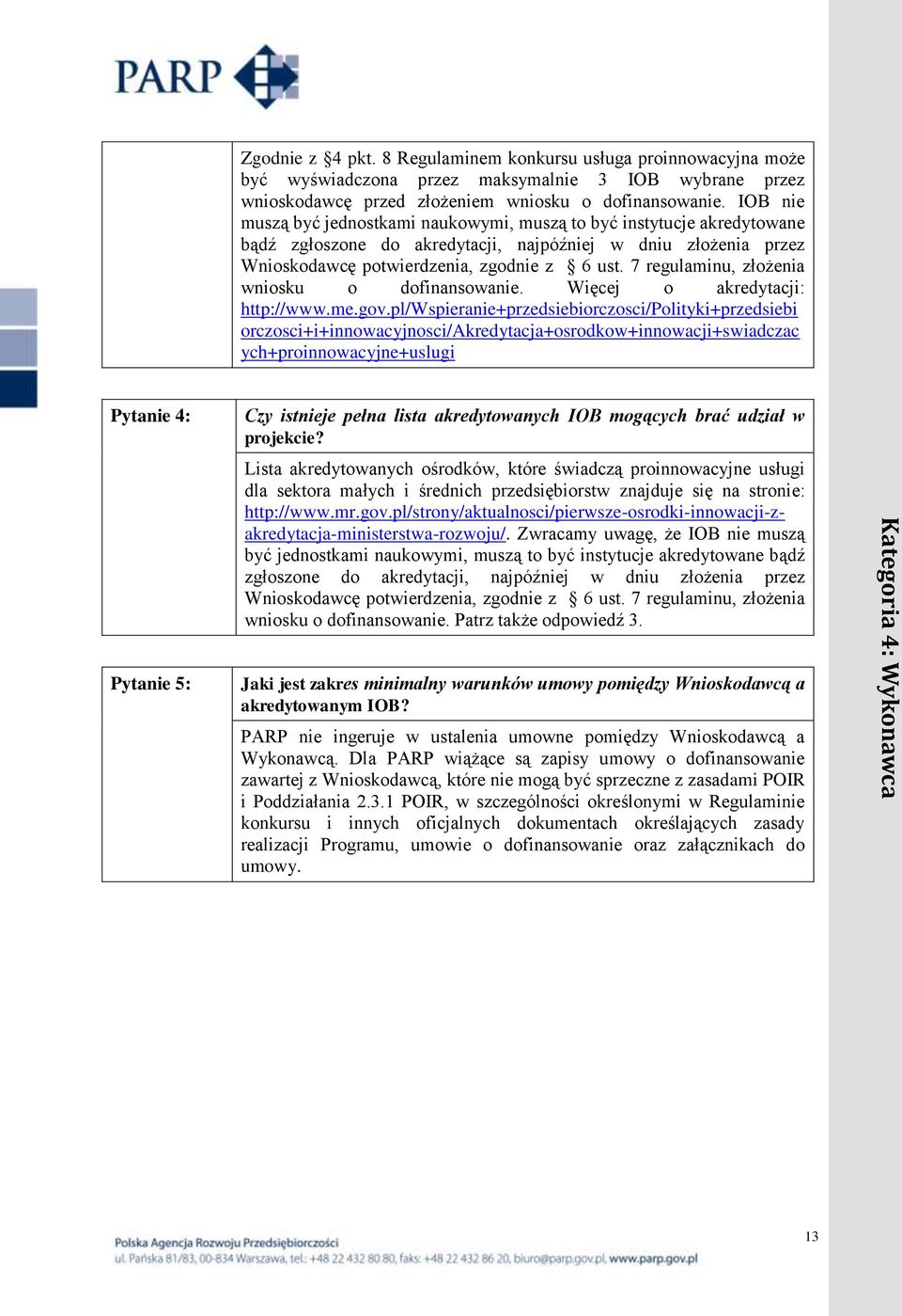 7 regulaminu, złożenia wniosku o dofinansowanie. Więcej o akredytacji: http://www.me.gov.