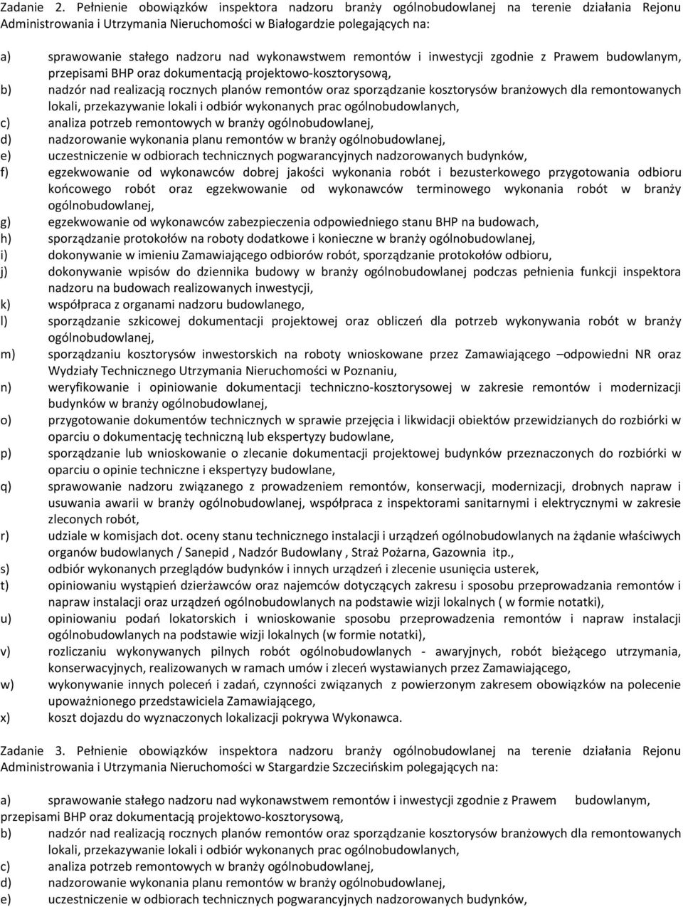 odbiór wykonanych prac ogólnobudowlanych, c) analiza potrzeb remontowych w branży d) nadzorowanie wykonania planu remontów w branży f) egzekwowanie od wykonawców dobrej jakości wykonania robót i