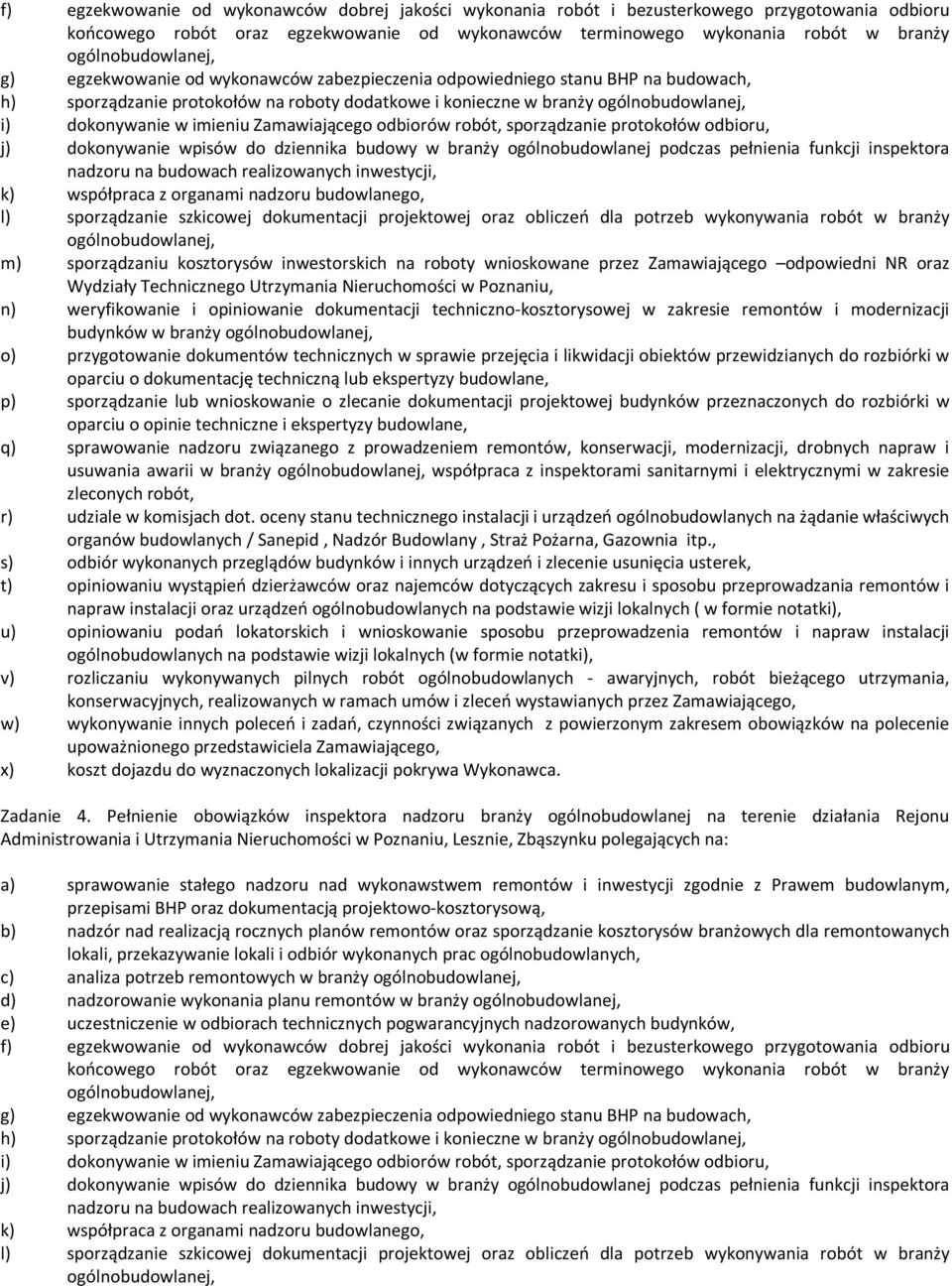 realizowanych inwestycji, m) sporządzaniu kosztorysów inwestorskich na roboty wnioskowane przez Zamawiającego odpowiedni NR oraz budynków w branży usuwania awarii w branży współpraca z inspektorami