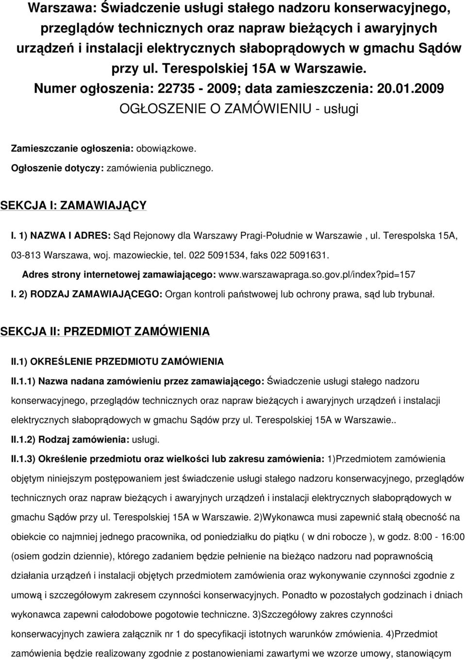 Ogłoszenie dotyczy: zamówienia publicznego. SEKCJA I: ZAMAWIAJĄCY I. 1) NAZWA I ADRES: Sąd Rejonowy dla Warszawy Pragi-Południe w Warszawie, ul. Terespolska 15A, 03-813 Warszawa, woj.