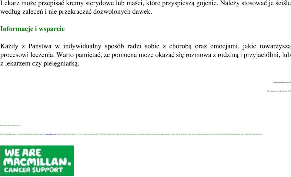 Warto pamiętać, że pomocna może okazać się rozmowa z rodziną i przyjaciółmi, lub z lekarzem czy pielęgniarką. Ostatnia aktualizacja: 04.2012 Następna planowana aktualizacja: 2014.