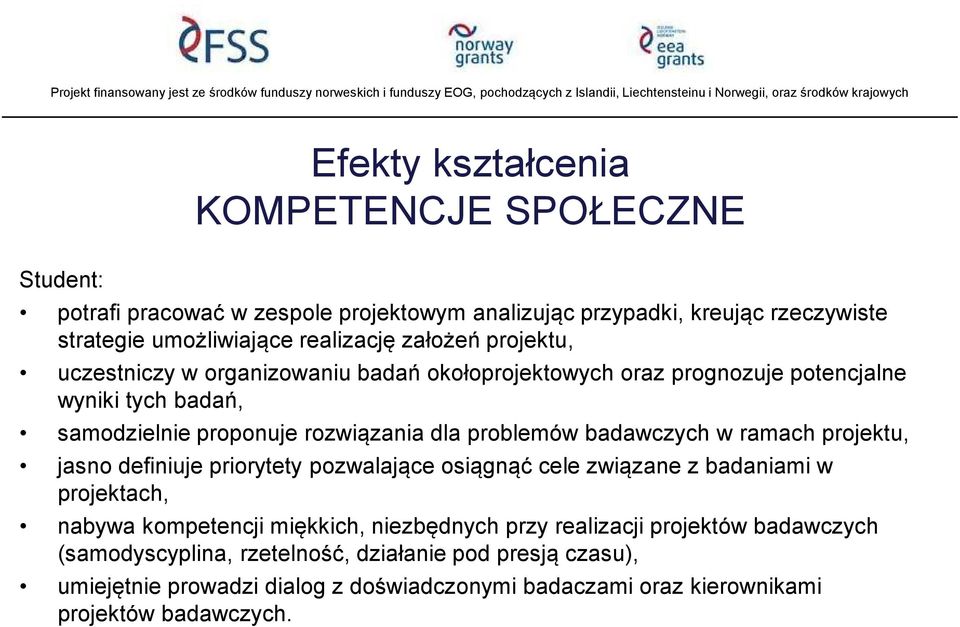 badawczych w ramach projektu, jasno definiuje priorytety pozwalające osiągnąć cele związane z badaniami w projektach, nabywa kompetencji miękkich, niezbędnych przy